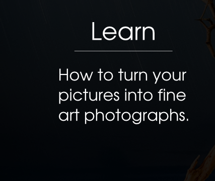 Learn: How to turn your pictures into fine art photographs.